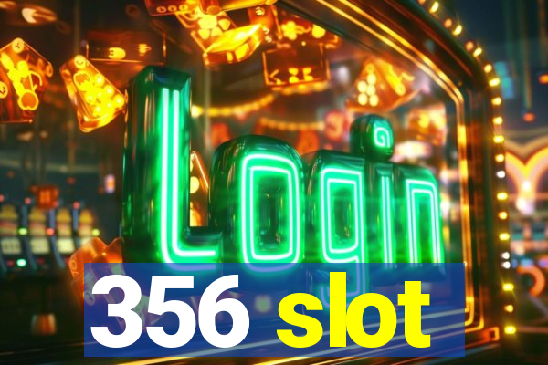 356 slot